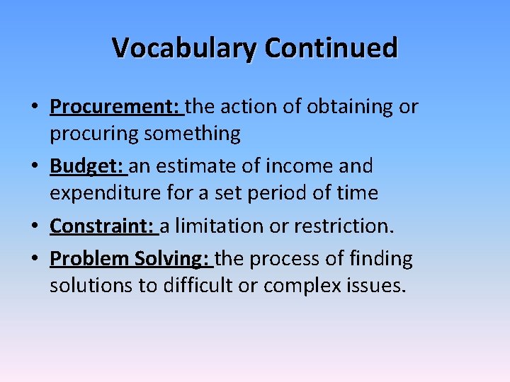 Vocabulary Continued • Procurement: the action of obtaining or procuring something • Budget: an