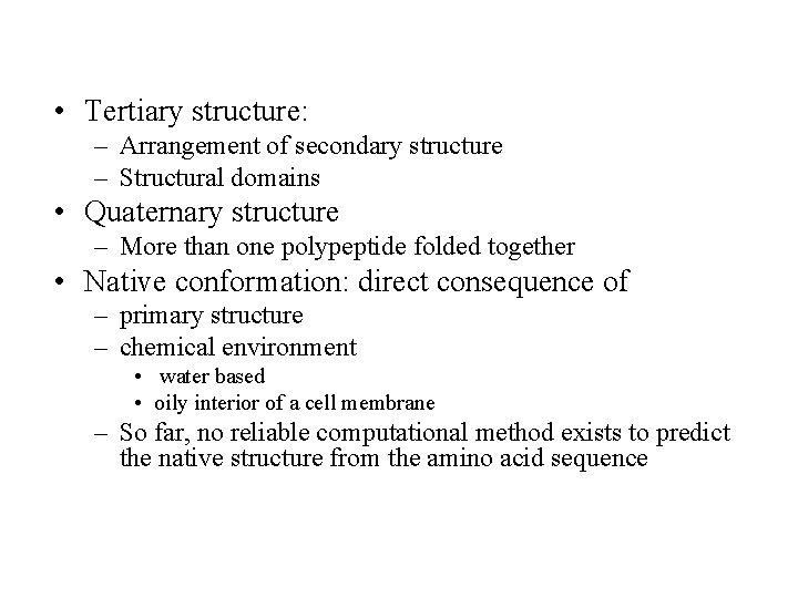  • Tertiary structure: – Arrangement of secondary structure – Structural domains • Quaternary