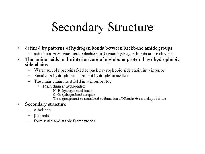 Secondary Structure • defined by patterns of hydrogen bonds between backbone amide groups –