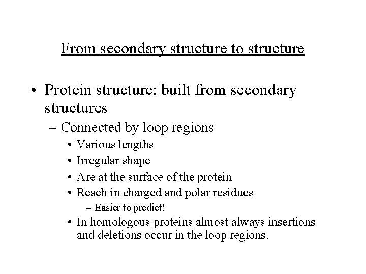 From secondary structure to structure • Protein structure: built from secondary structures – Connected