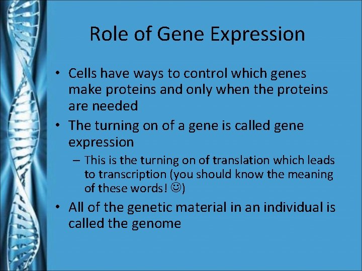 Role of Gene Expression • Cells have ways to control which genes make proteins