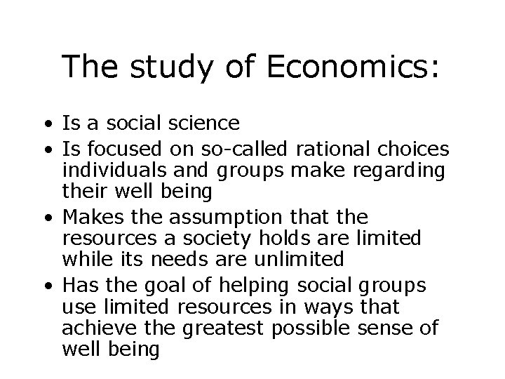 The study of Economics: • Is a social science • Is focused on so-called