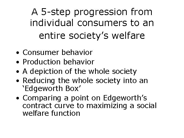 A 5 -step progression from individual consumers to an entire society’s welfare • •