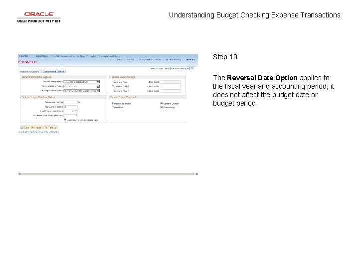 Understanding Budget Checking Expense Transactions Step 10 The Reversal Date Option applies to the