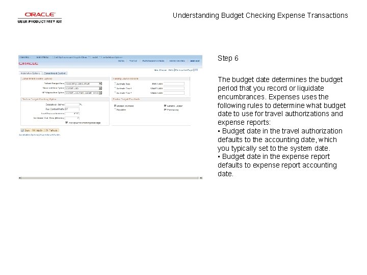 Understanding Budget Checking Expense Transactions Step 6 The budget date determines the budget period
