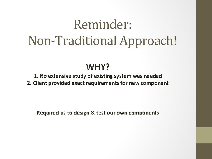 Reminder: Non-Traditional Approach! WHY? 1. No extensive study of existing system was needed 2.