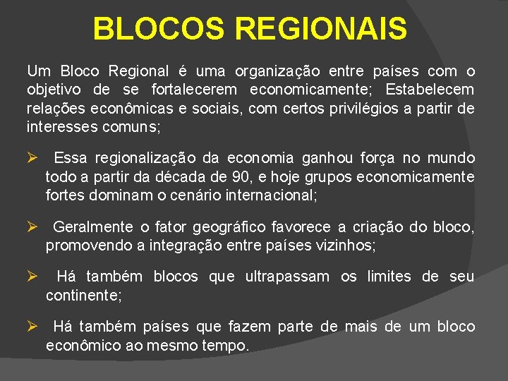 BLOCOS REGIONAIS Um Bloco Regional é uma organização entre países com o objetivo de