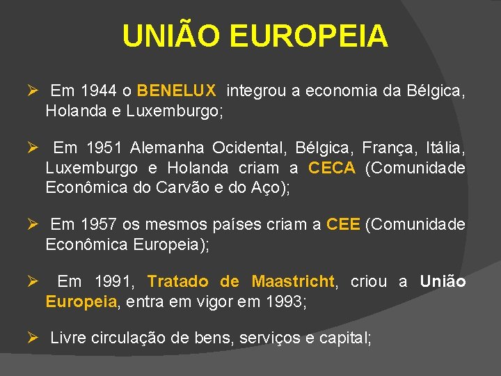 UNIÃO EUROPEIA Ø Em 1944 o BENELUX integrou a economia da Bélgica, Holanda e