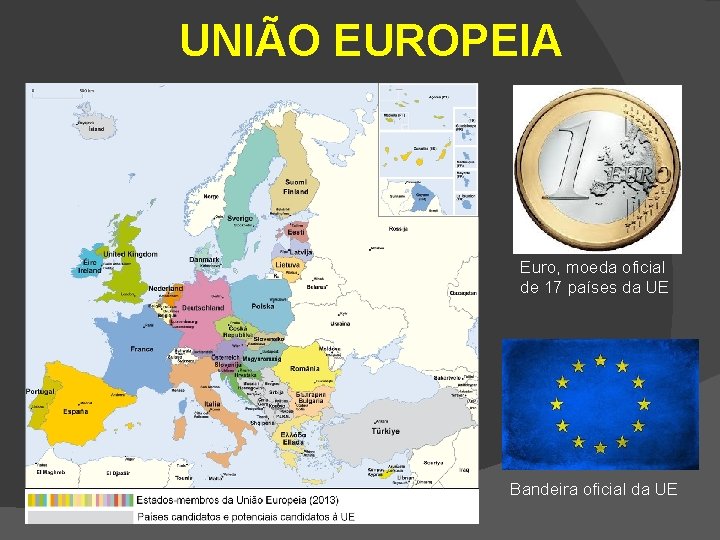 UNIÃO EUROPEIA Euro, moeda oficial de 17 países da UE Bandeira oficial da UE