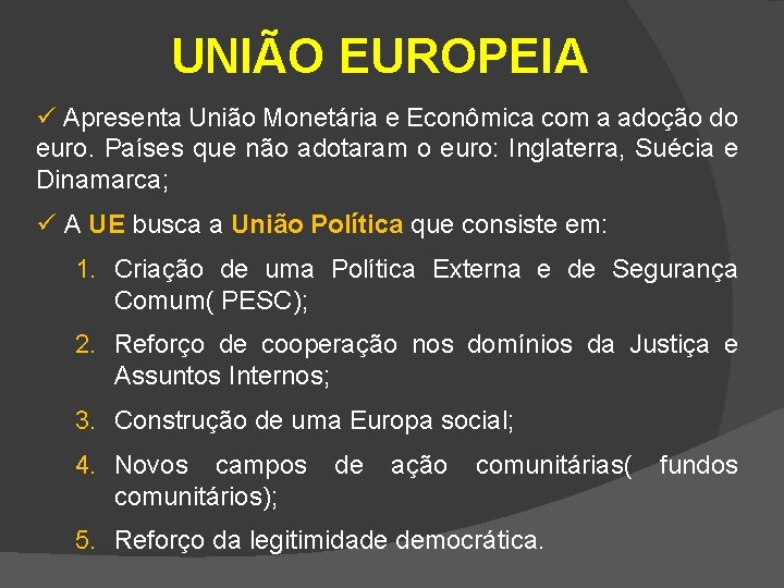 UNIÃO EUROPEIA ü Apresenta União Monetária e Econômica com a adoção do euro. Países