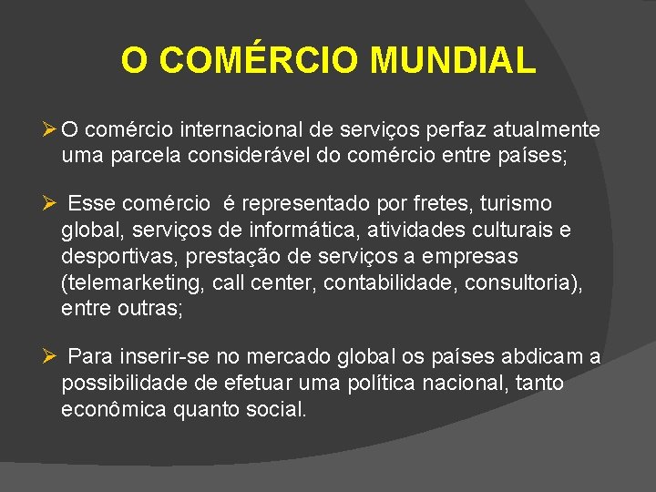 O COMÉRCIO MUNDIAL Ø O comércio internacional de serviços perfaz atualmente uma parcela considerável