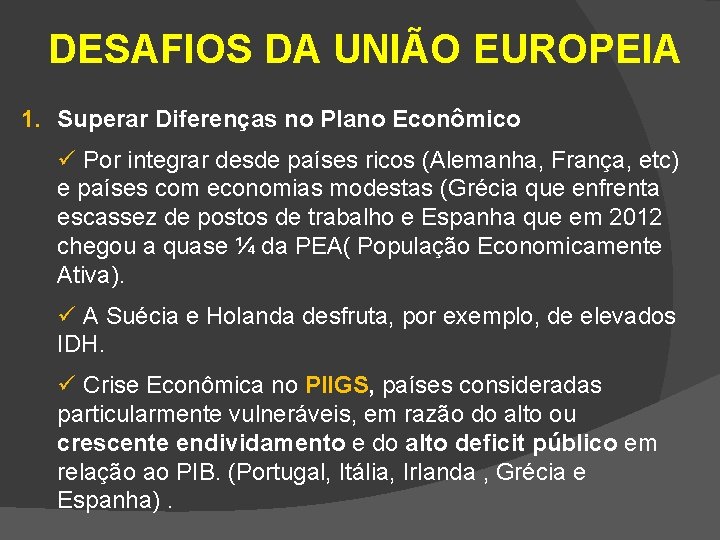 DESAFIOS DA UNIÃO EUROPEIA 1. Superar Diferenças no Plano Econômico ü Por integrar desde