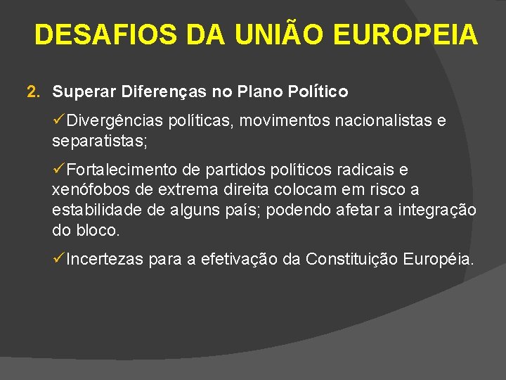 DESAFIOS DA UNIÃO EUROPEIA 2. Superar Diferenças no Plano Político üDivergências políticas, movimentos nacionalistas