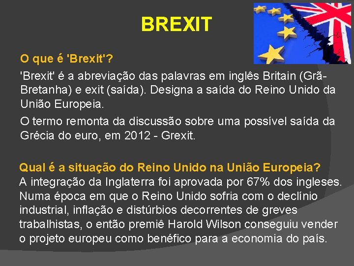 BREXIT O que é 'Brexit'? 'Brexit' é a abreviação das palavras em inglês Britain