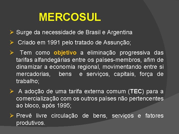 MERCOSUL Ø Surge da necessidade de Brasil e Argentina Ø Criado em 1991 pelo