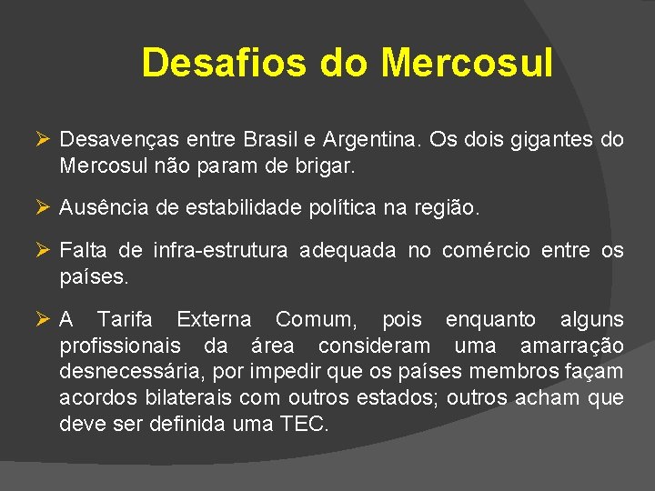 Desafios do Mercosul Ø Desavenças entre Brasil e Argentina. Os dois gigantes do Mercosul