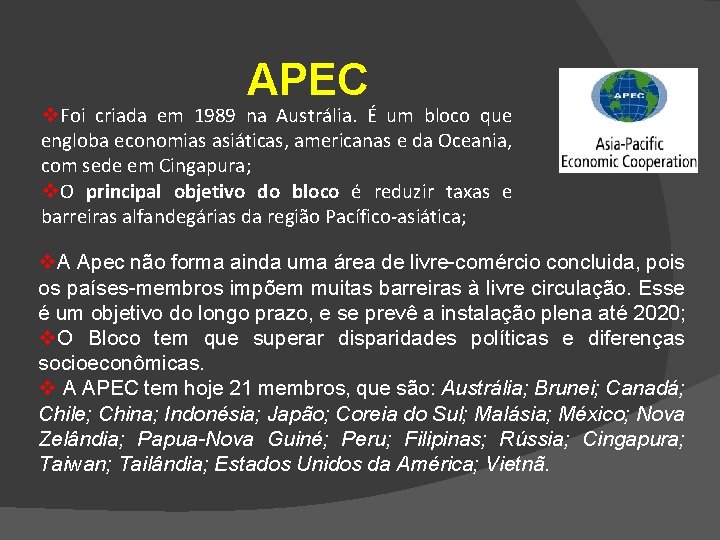 APEC v. Foi criada em 1989 na Austrália. É um bloco que engloba economias