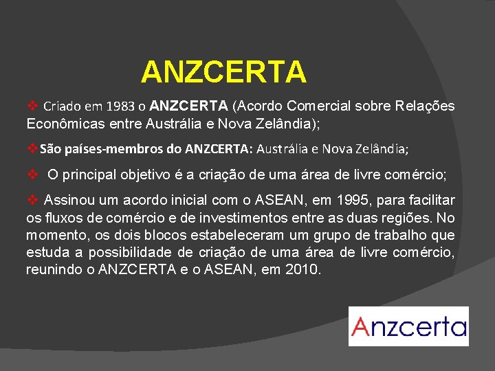 ANZCERTA v Criado em 1983 o ANZCERTA (Acordo Comercial sobre Relações Econômicas entre Austrália