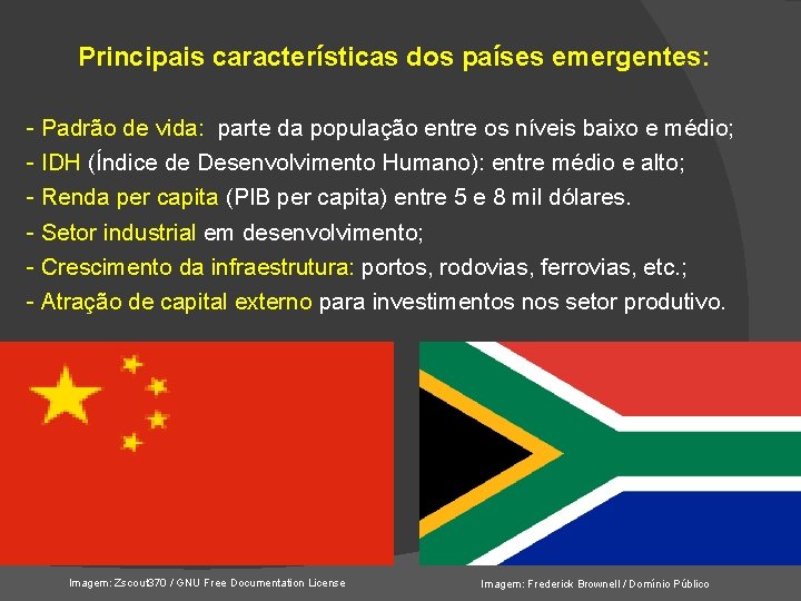 Principais características dos países emergentes: - Padrão de vida: parte da população entre os