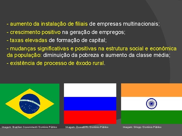 - aumento da instalação de filiais de empresas multinacionais; - crescimento positivo na geração