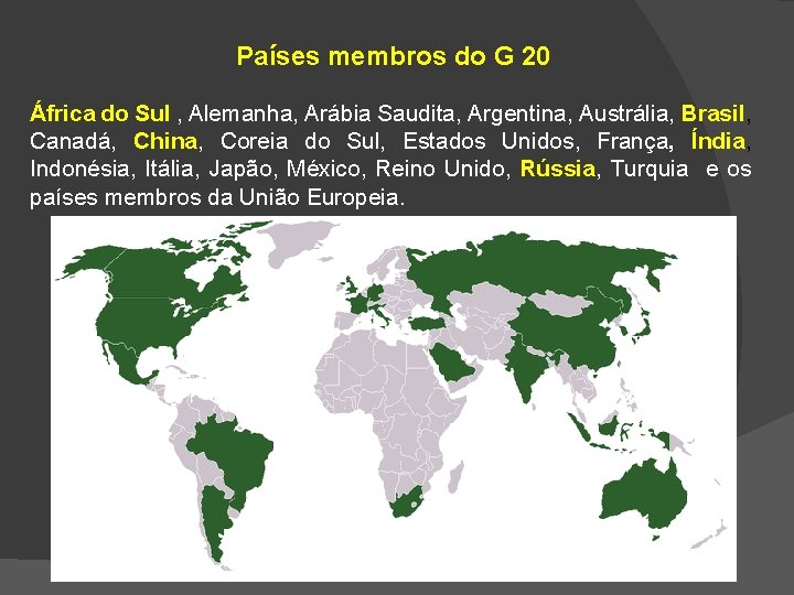 Países membros do G 20 África do Sul , Alemanha, Arábia Saudita, Argentina, Austrália,