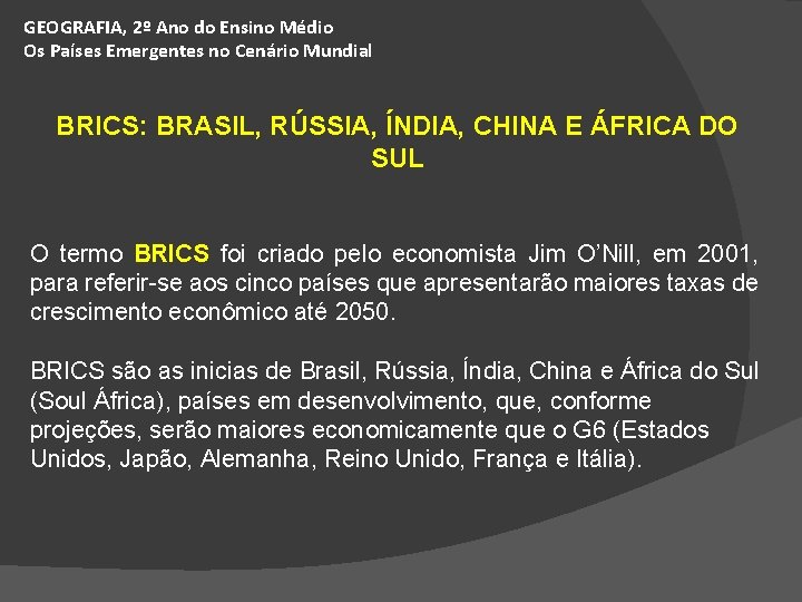 GEOGRAFIA, 2º Ano do Ensino Médio Os Países Emergentes no Cenário Mundial BRICS: BRASIL,