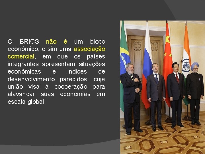 O BRICS não é um bloco econômico, e sim uma associação comercial, em que