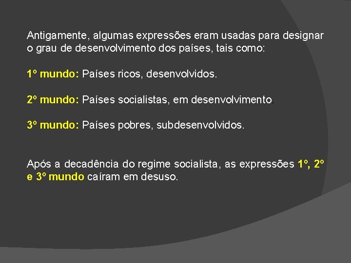 Antigamente, algumas expressões eram usadas para designar o grau de desenvolvimento dos países, tais