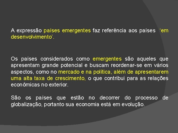 A expressão países emergentes faz referência aos países ‘em desenvolvimento’. Os países considerados como