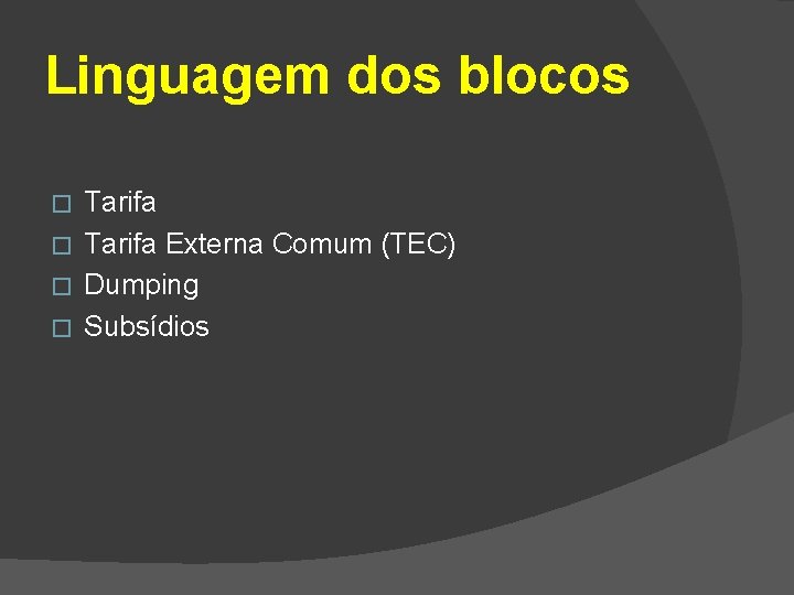 Linguagem dos blocos Tarifa � Tarifa Externa Comum (TEC) � Dumping � Subsídios �