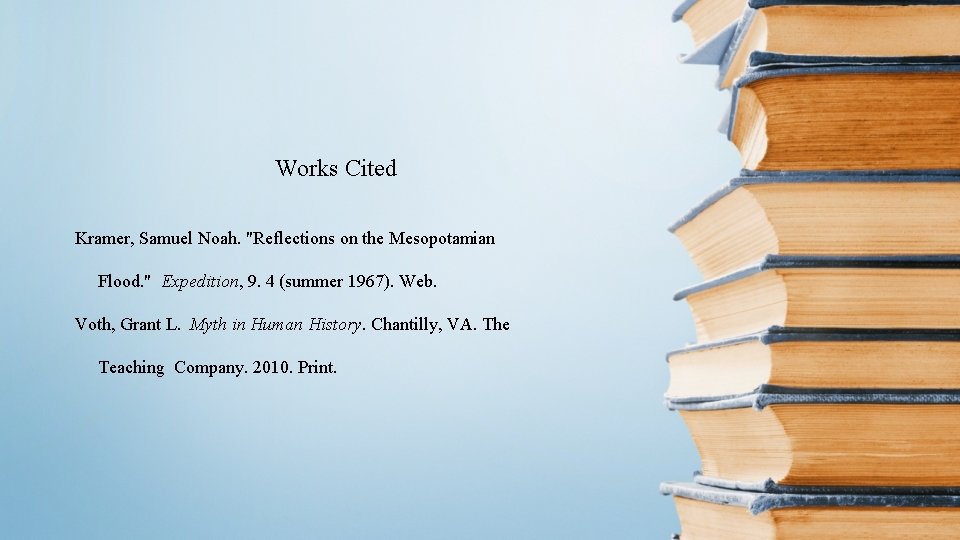 Works Cited Kramer, Samuel Noah. "Reflections on the Mesopotamian Flood. " Expedition, 9. 4