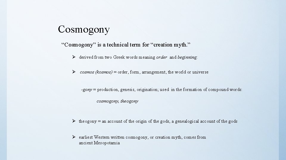 Cosmogony “Cosmogony” is a technical term for “creation myth. ” Ø derived from two