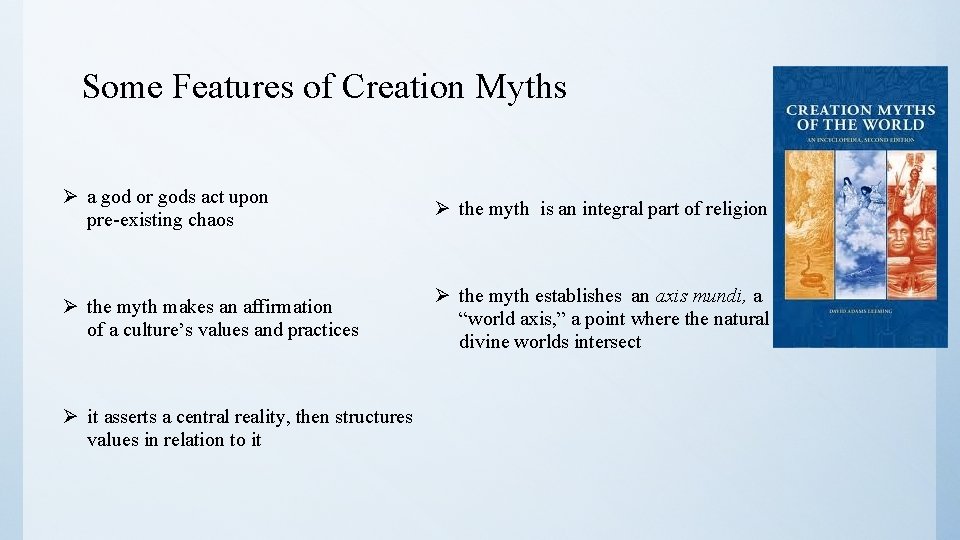 Some Features of Creation Myths Ø a god or gods act upon pre-existing chaos