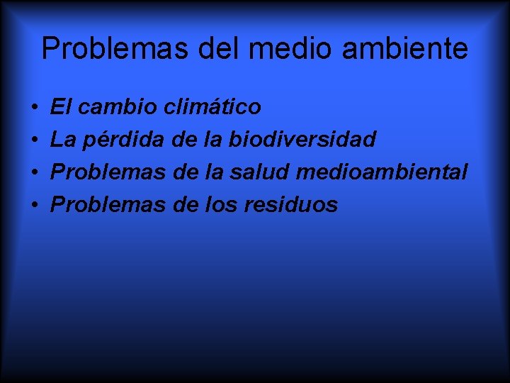 Problemas del medio ambiente • • El cambio climático La pérdida de la biodiversidad