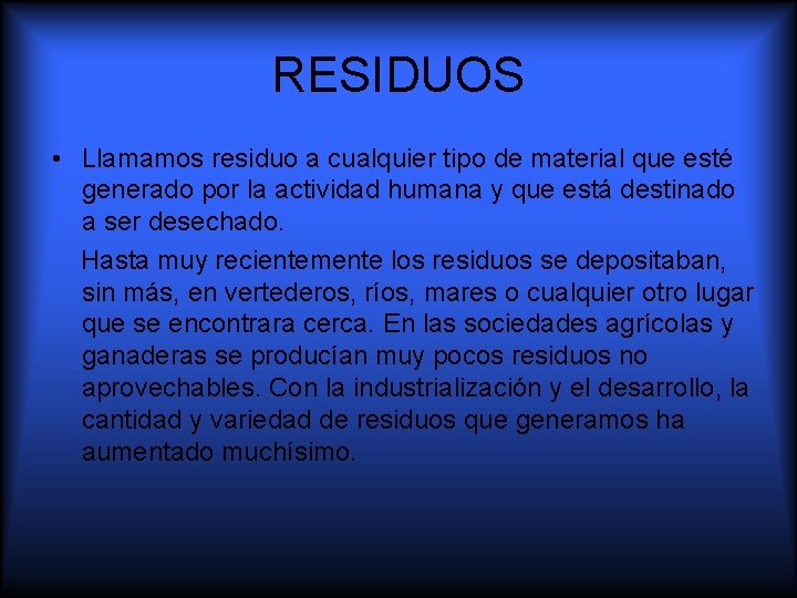 RESIDUOS • Llamamos residuo a cualquier tipo de material que esté generado por la