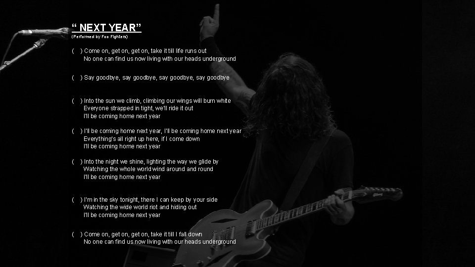 “ NEXT YEAR” (Performed by Foo Fighters) ( ) Come on, get on, take