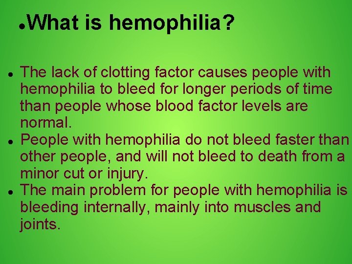  What is hemophilia? The lack of clotting factor causes people with hemophilia to