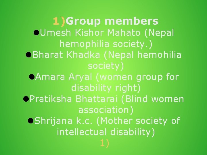 1)Group members Umesh Kishor Mahato (Nepal hemophilia society. ) Bharat Khadka (Nepal hemohilia society)