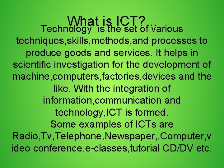 What is ICT? . . . Technology is the set of various techniques, skills,