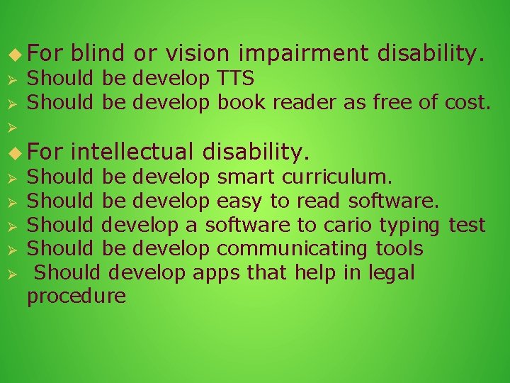  For blind or vision impairment disability. Should be develop TTS Should be develop