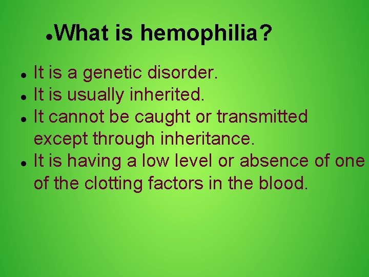  What is hemophilia? It is a genetic disorder. It is usually inherited. It