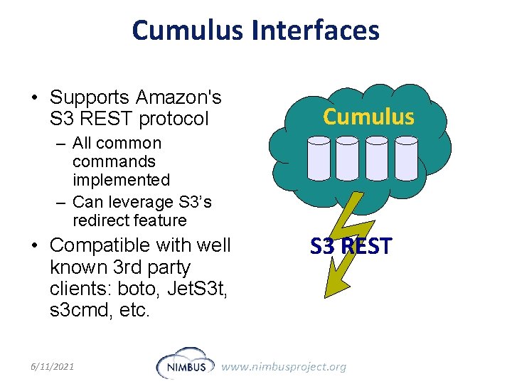 Cumulus Interfaces • Supports Amazon's S 3 REST protocol – All common commands implemented