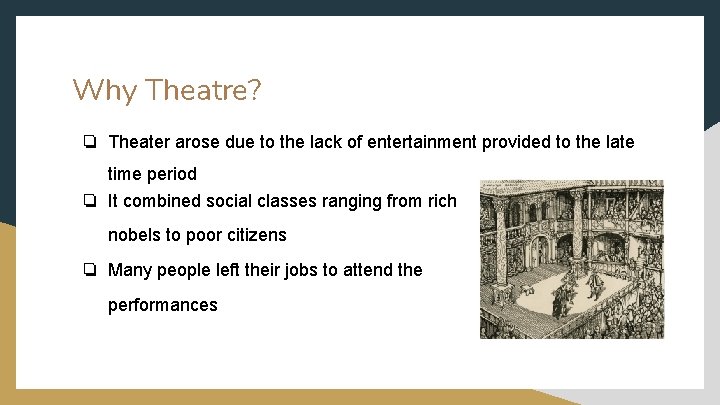 Why Theatre? ❏ Theater arose due to the lack of entertainment provided to the