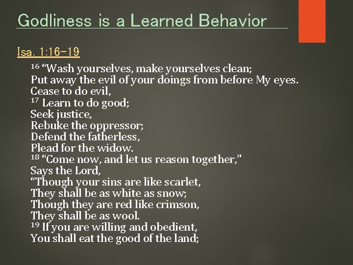 Godliness is a Learned Behavior Isa. 1: 16 -19 “Wash yourselves, make yourselves clean;