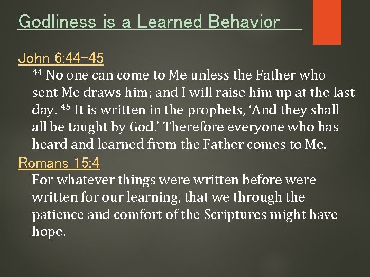 Godliness is a Learned Behavior John 6: 44 -45 No one can come to