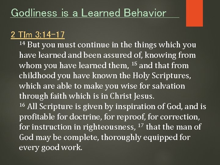 Godliness is a Learned Behavior 2 TIm 3: 14 -17 But you must continue