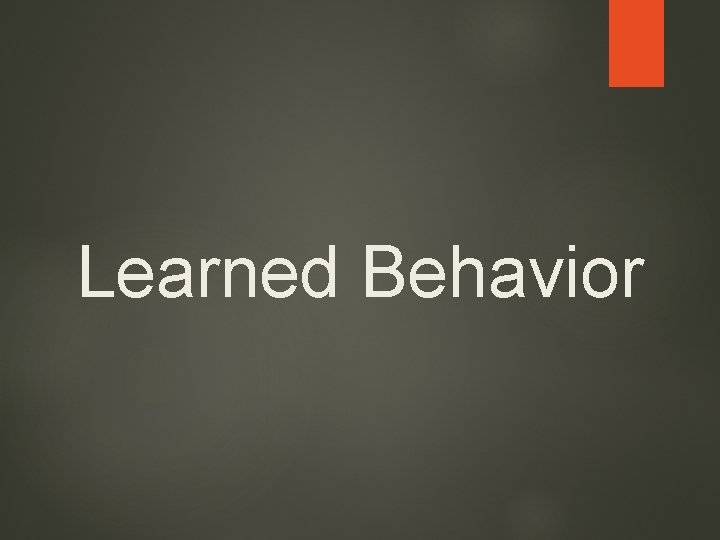 Learned Behavior 