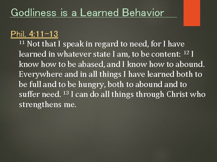 Godliness is a Learned Behavior Phil. 4: 11 -13 Not that I speak in