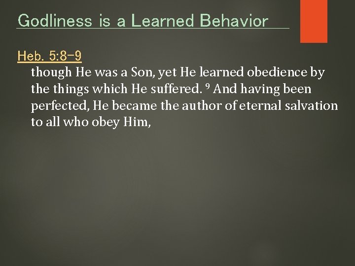 Godliness is a Learned Behavior Heb. 5: 8 -9 though He was a Son,