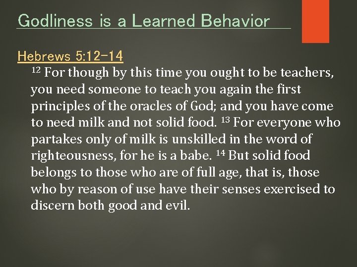 Godliness is a Learned Behavior Hebrews 5: 12 -14 For though by this time